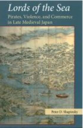 Shapinsky |  Lords of the Sea: Pirates, Violence, and Commerce in Late Medieval Japan | Buch |  Sack Fachmedien