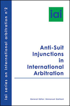 Gaillard |  Anti-Suit Injunctions in International Arbitration | Buch |  Sack Fachmedien