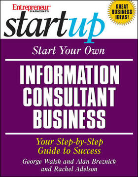 Walsh / Breznick / Adelson | Start Your Own Information Consultant Business: Your Step-by-Step Guide to Success | Buch | 978-1-932156-73-7 | sack.de