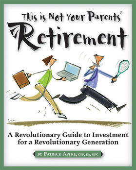 Astre |  This is Not Your Parents' Retirement: A Revolutionary Guide for a Revolutionary Generation | Buch |  Sack Fachmedien