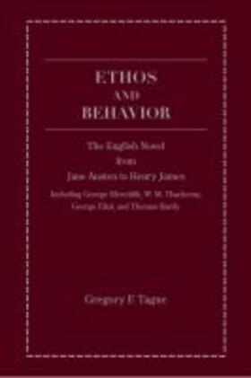 Tague |  Ethos and Behavior: The English Novel from Jane Austen to Henry James | Buch |  Sack Fachmedien