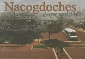  Nacogdoches Now and Then | Buch |  Sack Fachmedien