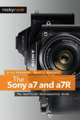 Matsumoto / Roullard |  The Sony a7 and a7R: The Unofficial Quintessential Guide | Buch |  Sack Fachmedien