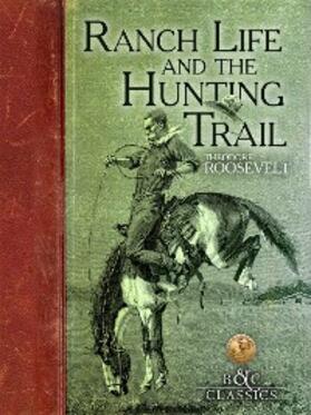 Roosevelt |  Ranch Life and the Hunting Trail | eBook | Sack Fachmedien