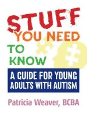 Weaver |  Stuff You Need to Know: A Guide for Young Adults with Autism | Buch |  Sack Fachmedien