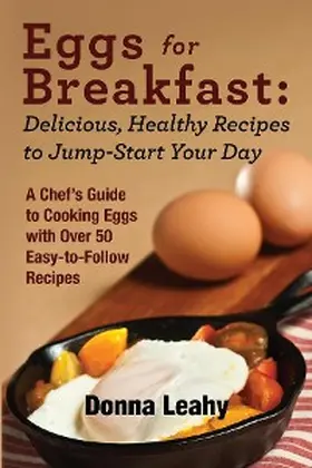 Leahy |  Eggs for Breakfast:  Delicious, Healthy Recipes to Jump-Start Your Day | eBook | Sack Fachmedien