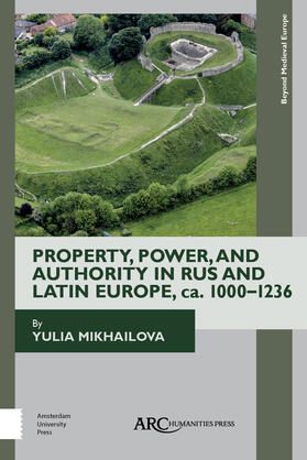 Mikhailova |  Property, Power, and Authority in Rus and Latin Europe, ca. 1000-1236 | Buch |  Sack Fachmedien