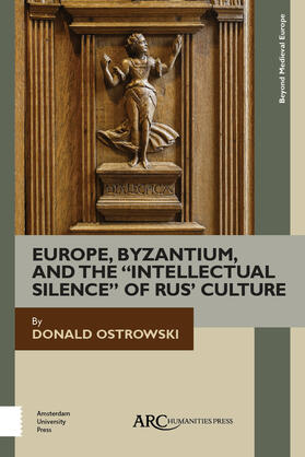 Ostrowski |  Europe, Byzantium, and the "Intellectual Silence" of Rus' Culture | Buch |  Sack Fachmedien