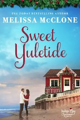 McClone |  Sweet Yuletide (Indigo Bay Christmas Romances, #4) | eBook | Sack Fachmedien