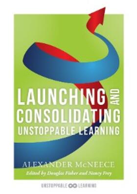 McNeece / Fisher / Frey |  Launching and Consolidating Unstoppable Learning | eBook | Sack Fachmedien