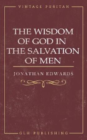 Edwards |  The Wisdom of God in the Salvation of Men | eBook | Sack Fachmedien