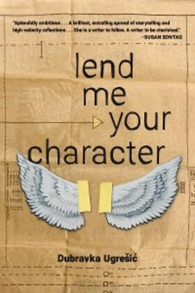 Ugresic |  Lend Me Your Character | eBook | Sack Fachmedien