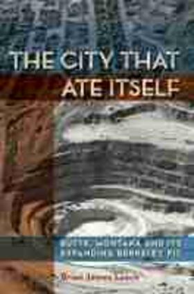 Leech |  The City That Ate Itself: Butte, Montana and Its Expanding Berkeley Pit Volume 1 | Buch |  Sack Fachmedien