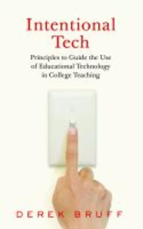 Bruff |  Intentional Tech: Principles to Guide the Use of Educational Technology in College Teaching | Buch |  Sack Fachmedien
