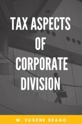 Seago |  Tax Aspects of Corporate Division | eBook | Sack Fachmedien