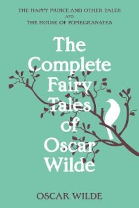 Wilde |  The Complete Fairy Tales of Oscar Wilde (Warbler Classics Annotated Edition) | eBook | Sack Fachmedien