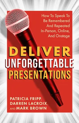 Fripp / LaCroix / Brown |  Deliver Unforgettable Presentations | eBook | Sack Fachmedien