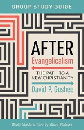 Gushee / Watson |  After Evangelicalism Group Study Guide | eBook | Sack Fachmedien