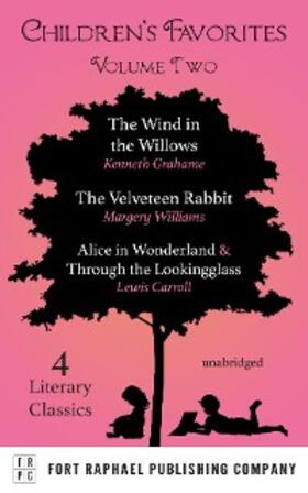 Grahame / Williams / Carroll |  Children's Favorites - Volume II - The Wind in the Willows - The Velveteen Rabbit - Alice's Adventures in Wonderland AND Through the Lookingglass | eBook | Sack Fachmedien