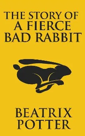 Potter |  The Story of a Fierce Bad Rabbit | eBook | Sack Fachmedien