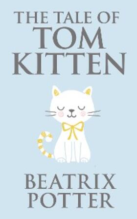 Potter |  The Tale of Tom Kitten | eBook | Sack Fachmedien