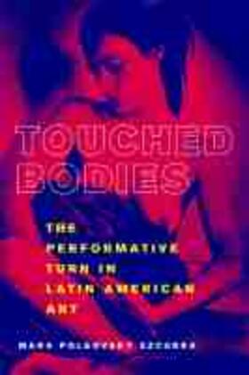 Polgovsky Ezcurra |  Touched Bodies: The Performative Turn in Latin American Art | Buch |  Sack Fachmedien