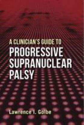 Golbe |  A Clinician's Guide to Progressive Supranuclear Palsy | Buch |  Sack Fachmedien