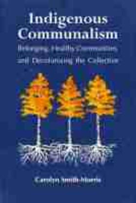 Smith-Morris |  Indigenous Communalism: Belonging, Healthy Communities, and Decolonizing the Collective | Buch |  Sack Fachmedien