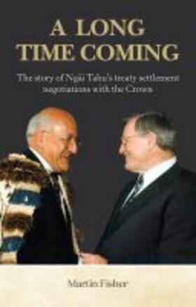 Fisher |  A Long Time Coming: The Story of Ngai Tahu's Treaty Settlement Negotiations with the Crown | Buch |  Sack Fachmedien