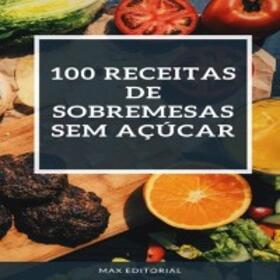 EDITORIAL / MAX EDITORIAL |  100 Receitas de Sobremesas SEM AÇÚCAR | eBook | Sack Fachmedien