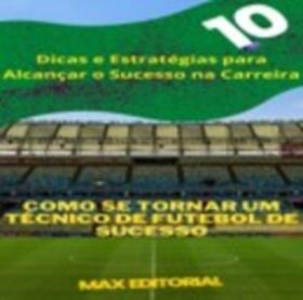 EDITORIAL / MAX EDITORIAL |  Como se Tornar um Técnico de Futebol de Sucesso | eBook | Sack Fachmedien