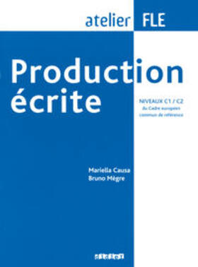 Causa / Mègre |  Production écrite. Niveaux C1/C2 du Cadre européen - Übungsbuch | Buch |  Sack Fachmedien