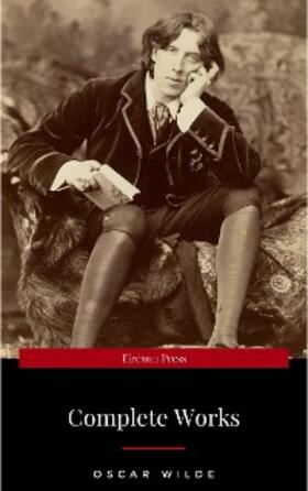 Wilde |  The Complete Works of Oscar Wilde: The Picture of Dorian Gray, The Importance of Being Earnest, The Happy Prince and Other Tales, Teleny and More | eBook | Sack Fachmedien