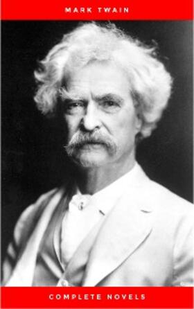 Twain |  THE COMPLETE NOVELS OF MARK TWAIN AND THE COMPLETE BIOGRAPHY OF MARK TWAIN (Complete Works of Mark Twain Series) THE COMPLETE WORKS COLLECTION (The Complete Works of Mark Twain Book 1) | eBook | Sack Fachmedien