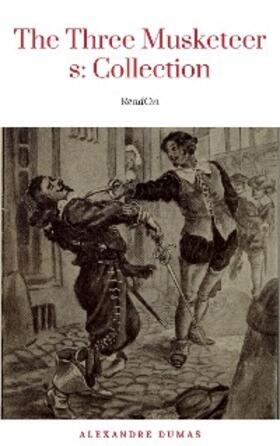 Dumas |  THE THREE MUSKETEERS - Complete Collection: The Three Musketeers, Twenty Years After, The Vicomte of Bragelonne, Ten Years Later, Louise da la Valliere & The Man in the Iron Mask: Adventure Classics | eBook | Sack Fachmedien