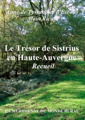 De Tyssandier D'Escous / Ricard / La Méridienne Du Monde Rural |  Le Trésor de Sistrius en Haute-Auvergne - Recueil | Buch |  Sack Fachmedien
