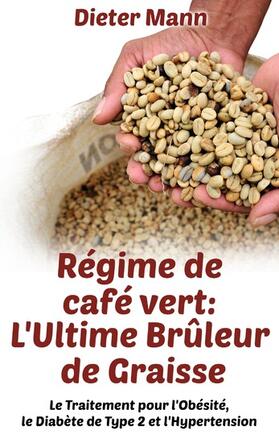 Mann |  Régime de café vert: L'Ultime Brûleur de Graisse | eBook | Sack Fachmedien