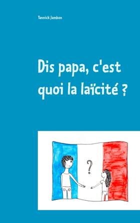 Jambon | Dis papa, c'est quoi la laïcité ? | Buch | 978-2-322-18872-7 | sack.de