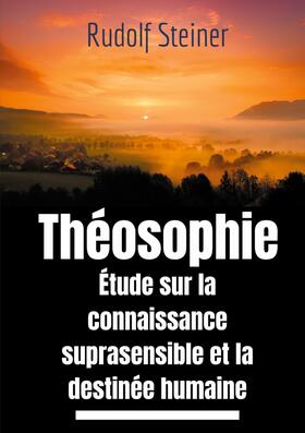 Steiner |  Théosophie, étude sur la connaissance suprasensible et la destinée humaine | eBook | Sack Fachmedien