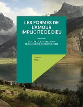 Weil |  Les Formes de l'amour implicite de Dieu | Buch |  Sack Fachmedien