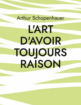 Schopenhauer |  L'Art d'avoir toujours raison | eBook | Sack Fachmedien