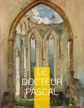 Zola |  Le Docteur Pascal | Buch |  Sack Fachmedien