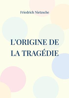 Nietzsche |  L&apos;Origine de la Tragédie | eBook | Sack Fachmedien