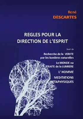 Descartes |  Règles pour la direction de l'esprit suivi de Recherche de la Vérité par les lumières naturelles, le Monde ou Traité de la Lumière, L'Homme,Méditations Métaphysiques | Buch |  Sack Fachmedien