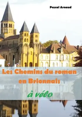 Arnaud |  Les Chemins du roman en Brionnais à vélo | Buch |  Sack Fachmedien