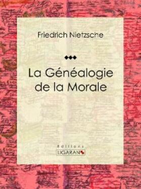 Nietzsche / Ligaran |  La Généalogie de la Morale | eBook | Sack Fachmedien