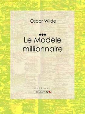 Ligaran / Wilde |  Le Modèle millionnaire | eBook | Sack Fachmedien