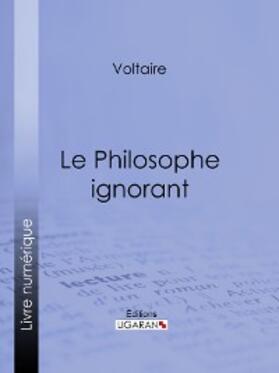 Ligaran / Voltaire |  Le Philosophe ignorant | eBook | Sack Fachmedien