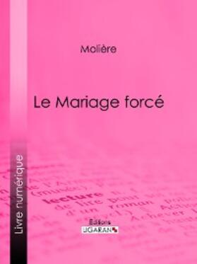 Molière / Ligaran |  Le Mariage forcé | eBook | Sack Fachmedien