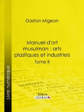 Migeon / Ligaran |  Manuel d'art musulman : Arts plastiques et industriels | eBook | Sack Fachmedien